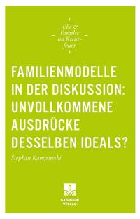 Familienmodelle in der Diskussion: unvollkommene Ausdrücke desselben Ideals?