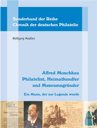 Alfred Moschkau. Philatelist, Heimatkundler und Museumsgründer