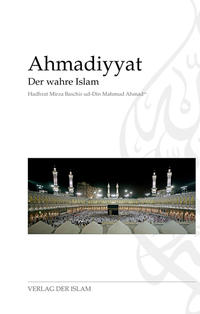 Ahmadiyyat - Der wahre Islam