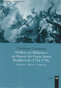 Studien zur Bildgenese im Oeuvre des Franz Anton Maulbertsch (1724-1796)