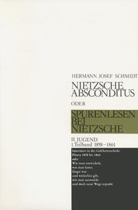 Nietzsche absconditus oder Spurenlesen bei Nietzsche / Jugend 1858-1861