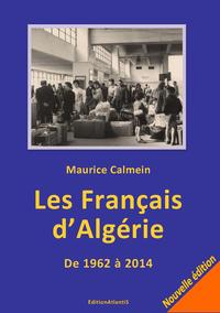 Les Français d’Algérie. De 1962 à 2014. Une plaie toujours béante