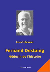 Fernand Destaing. Médecin de l'histoire