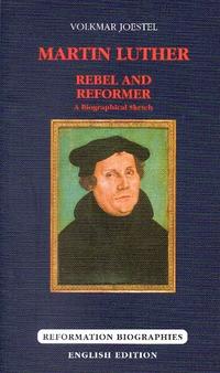 Martin Luther - Rebel and Reformer