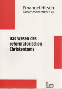 Emanuel Hirsch - Gesammelte Werke / Das Wesen des reformatorischen Christentums