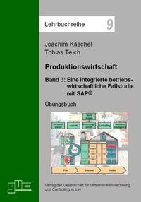 Produktionswirtschaft / Eine integrierte betriebswirtschaftliche Fallstudie mit SAP©