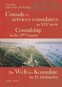 Consuls et services consulaires au XIXème siècle -  Consulship in the 19. Century - Die Welt der Konsulate  im 19. Jahrhundert
