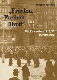 "Frieden, Freiheit, Brot!" Die Revolution 1918/19 in Hamburg