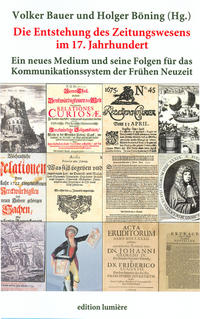 Die Entstehung des Zeitungswesens im 17. Jahrhundert: Ein neues Medium und seine Folgen für das Kommunikationssystem der Frühen Neuzeit.