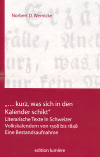 „… kurz, was sich in den Kalender schikt.“ Literarische Texte in Schweizer Volkskalendern von 1508 bis 1848.