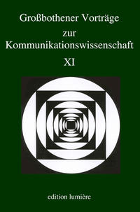 Großbothener Vorträge zur Kommunikationswissenschaft. Bd. 11