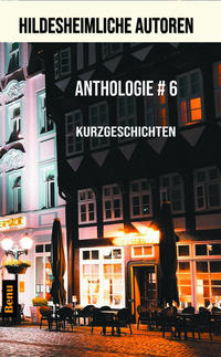 Hildesheimliche Autoren Anthologie 6