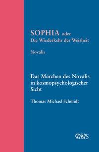 Sophia oder die Wiederkehr der Weisheit/Das Märchen des Novalis in kosmopsychologischer Sicht