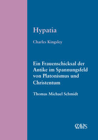 Hypatia/Ein Frauenschicksal der Antike im Spannungsfeld von Platonismus und Christentum