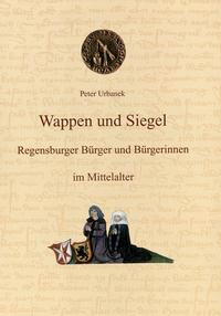 Wappen und Siegel Regensburger Bürger und Bürgerinnen im Mittelalter (bis 1486)