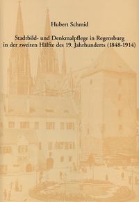 Stadtbild- und Denkmalpflege in Regensburg in der zweiten Hälfte des 19. Jahrhunderts (1848-1914)