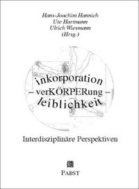 inkorporation - verKÖRPERung - leiblichkeit. Interdisziplinäre Perspektiven