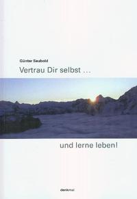 Vertrau Dir selbst . . . und lerne leben!