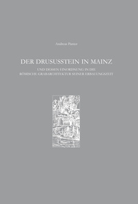 Der Drususstein in Mainz und dessen Einordnung in die römische Grabarchitektur seiner Erbauungszeit