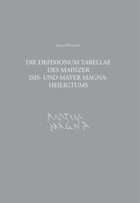 Die Defixionum Tabellae des Mainzer Isis- und Mater Magna-Heiligtums