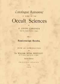 A Catalogue Raisonné of the works on the Occult Sciences. Vol. I: Rosicrucian Books (Bibliotheca Rosicruciana). With an introduction by William Wynn Westscott