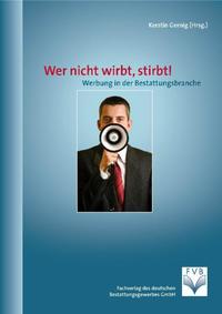 Wer nicht wirbt, stirbt! Werbung in der Bestattungsbranche