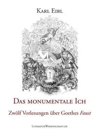 Das monumentale Ich. Zwölf Vorlesungen über Goethes "Faust".