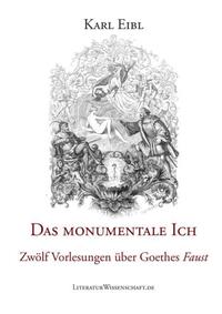 Das monumentale Ich. Zwölf Vorlesungen über Goethes 