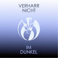 Verharr nicht im Dunkel