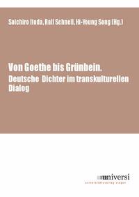 Von Goethe bis Grünbein: Deutsche Dichter im transkulturellen Dialog