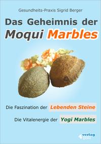 DAS GEHEIMNIS DER MOQUI MARBLES. Die Faszination der Lebenden Steine. Die Vitalenergie der Yogi Marbles.