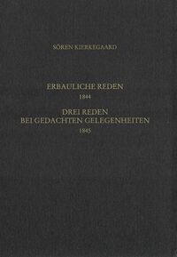 Gesammelte Werke und Tagebücher / Vier erbauliche Reden 1844. Drei Reden bei gedachten Gelegenheiten 1845