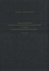 Gesammelte Werke und Tagebücher / Abschliessende unwissenschaftliche Nachschrift zu den Philosophischen Brocken, Erster Band