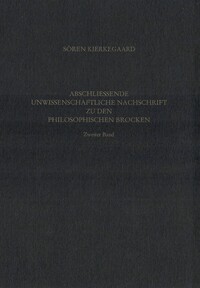 Gesammelte Werke und Tagebücher / Abschliessende unwissenschaftliche Nachschrift zu den Philosophischen Brocken. Zweiter Band