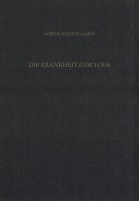 Gesammelte Werke und Tagebücher / Die Krankheit zum Tode. Der Hohepriester - der Zöllner - die Sünderin