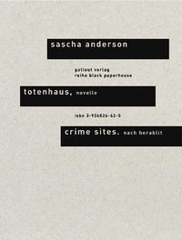 Totenhaus. Novelle /Crime Sites. Nach Heraklit / Totenhaus. Novelle & Crime Sites. Nach Heraklit