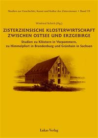 Studien zur Geschichte, Kunst und Kultur der Zisterzienser / Zisterziensische Klosterwirtschaft zwischen Ostsee und Erzgebirge