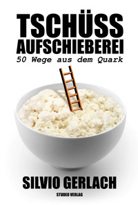 Tschüss Aufschieberei – 50 Wege aus dem Quark