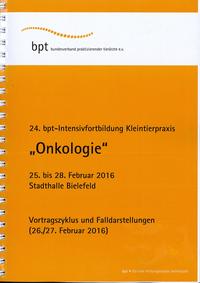 24. bpt-Intensivfortbildung Kleintierpraxis (2016): Onkologie