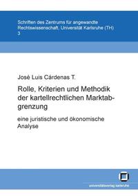 Rolle, Kriterien und Methodik der kartellrechtlichen Marktabgrenzung: eine juristische und ökonomische Analyse