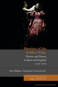 Heroines of the Golden StAge. Women and Drama in Spain and England, 1500-1700