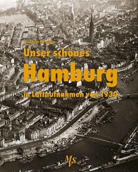 Unser schönes Hamburg in Luftaufnahmen von 1930