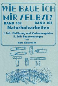 Wie baue ich mir selbst - Naturholzarbeiten