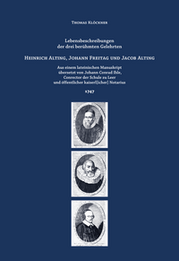 Lebensbeschreibungen der drei berühmten Gelehrten Heinrich Alting, Johann Freitag und Jacob Alting