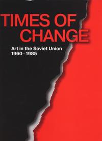 Times of Change - Art in the Soviet Union 1960-1985