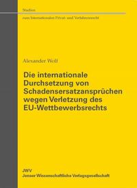 Die internationale Durchsetzung von Schadensersatzansprüchen wegen Verletzung des EU-Wettbewerbsrechts