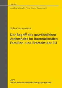 Der Begriff des gewöhnlichen Aufenthalts im Internationalen Familien- und Erbrecht der EU