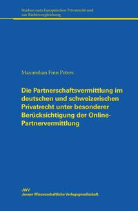 Die Partnerschaftsvermittlung im deutschen und schweizerischen Privatrecht unter besonderer Berücksichtigung der Online-Partnervermittlung