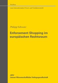 Enforcement Shopping im europäischen Rechtsraum