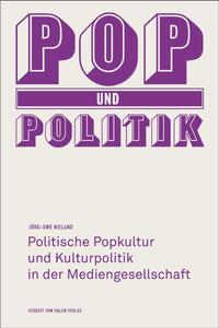 Pop und Politik. Politische Popkultur und Kulturpolitik in der Mediengesellschaft